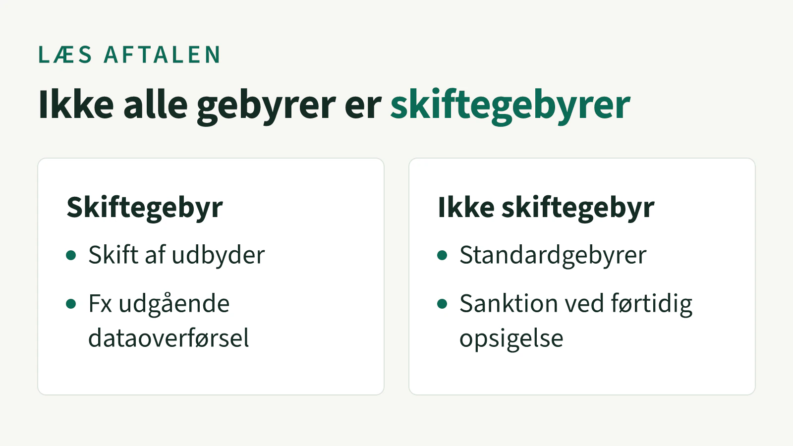 Sammenligning af, hvad der er et skiftegebyr, og hvad der ikke er. Et skiftegebyr er et gebyr for at skifte til en anden udbyder, fx for udgående dataoverførsel. Standardtjenestegebyrer og sanktioner for førtidig opsigelse er ikke skiftegebyrer.